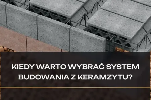 Fragment budowy z pustaków keramzytobetonowych, zbrojenia i keramzytu. Pytanie: Kiedy warto wybrać system budowania z keramzytu?