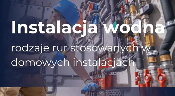 Instalacja wodna w domu: fachowiec pracuje przy skomplikowanym systemie rur i zaworów, pokazując rodzaje rur stosowanych w domowych instalacjach.