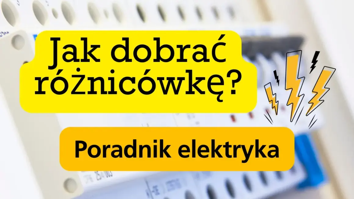 Jak dobrać różnicowoprądowy wyłącznik? Poradnik elektryka.